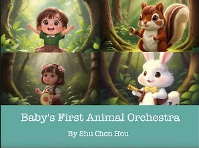 Baby's First Animal Orchestra: A Musical Adventure for Bedtime Bliss: Introduce Your Little One to the Enchanting World of Music with Adorable Animal Friends!
