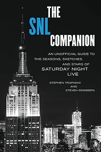 the SNL Companion: An Unofficial Guide to Seasons, Sketches, and Stars of Saturday Night Live