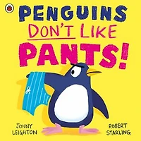 Penguins Don't Like Pants!: The picture book series that puts the fun back into daily routines!