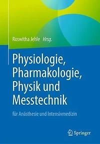 Physiologie, Pharmakologie, Physik und Messtechnik für Anästhesie und Intensivmedizin: Für die Facharztprüfung, die Zusatz-Weiterbildung und die europäischen Diplome
