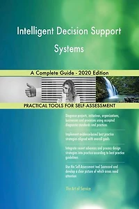 Intelligent Decision Support Systems A Complete Guide - 2020 Edition