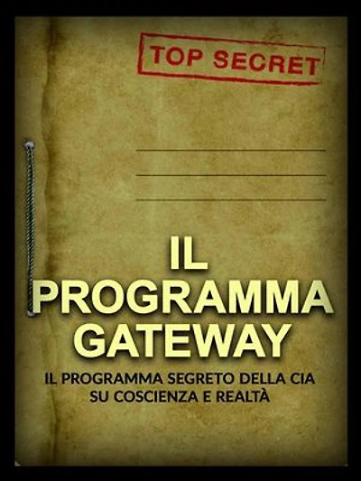 Il Programma Gateway (Tradotto): Il Programma segreto della CIA su coscienza e realtà