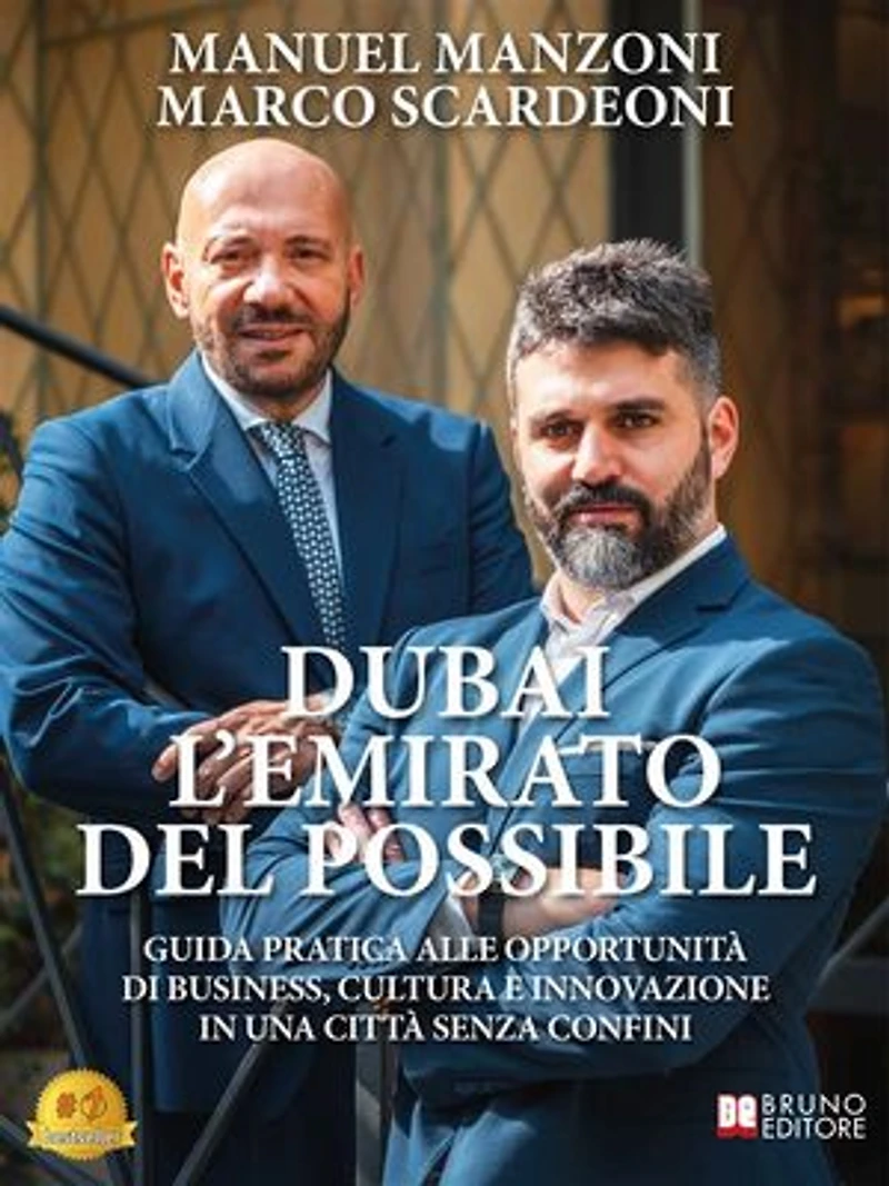 Dubai L'Emirato Del Possibile: Guida Pratica Alle Opportunità Di Business, Cultura E Innovazione In Una Città Senza Confini
