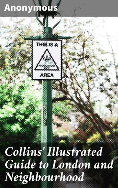 Collins' Illustrated Guide to London and Neighbourhood: An Illustrated Journey Through London's History and Hidden Treasures