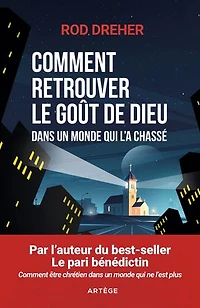 Comment retrouver le goût de Dieu dans un monde qui l'a chassé