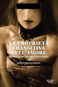 La proprietà transitiva dell'amore: Il diario segreto di una transessuale