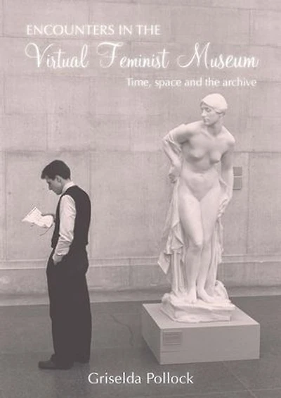 Encounters the Virtual Feminist Museum: Time, Space and Archive