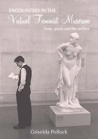 Encounters the Virtual Feminist Museum: Time, Space and Archive