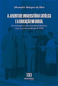 A Juventude Universitária Católica e a educação no Brasil: a construção de uma consciência histórica entre os jovens na década de 1960