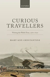 Curious Travellers: Writing the Welsh Tour, 1760-1820