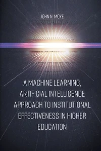 A Machine Learning, Artificial Intelligence Approach to Institutional Effectiveness Higher Education