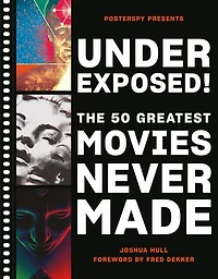 Underexposed!: The 50 Greatest Movies Never Made
