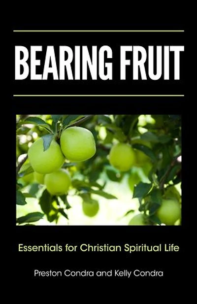 Bearing Fruit: Essentials for Christian Spiritual Life