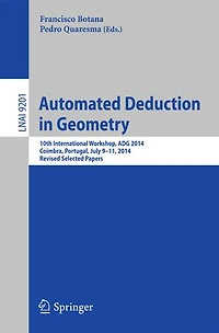 Automated Deduction Geometry: 10th International Workshop, ADG 2014, Coimbra, Portugal, July 9-11, Revised Selected Papers