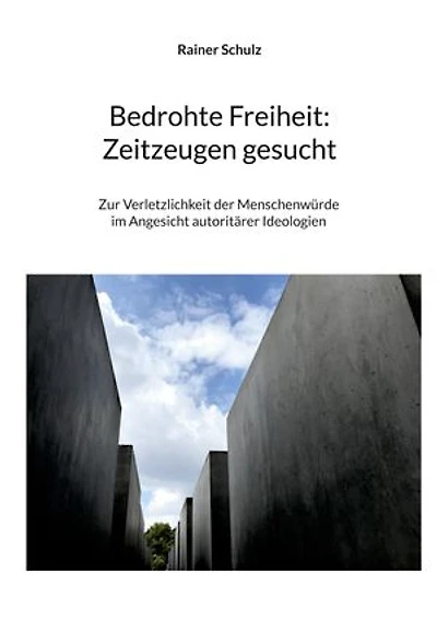Bedrohte Freiheit: Zeitzeugen gesucht: Zur Verletzlichkeit der Menschenwürde im Angesicht autoritärer Ideologien