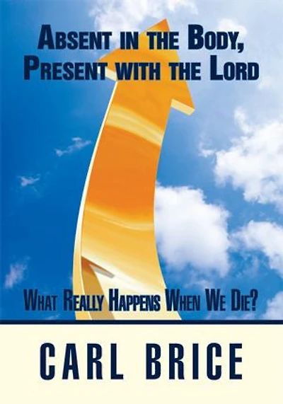 Absent the Body, Present with Lord: What really happens when we die?