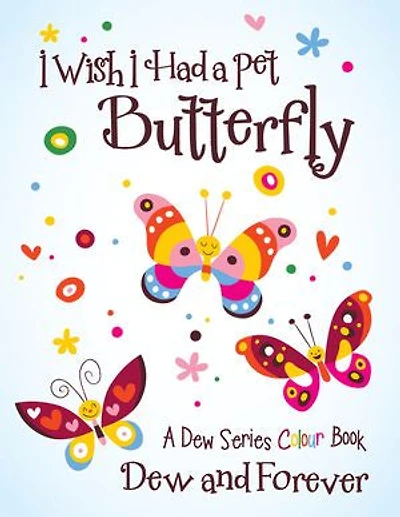 I Wish Had A Pet Butterfly: Dew Series Colour Book