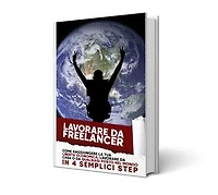 Lavorare da Freelancer: Come lavorare da freelance valorizzando le tue abilità e garantendoti un extra guadagno mensile