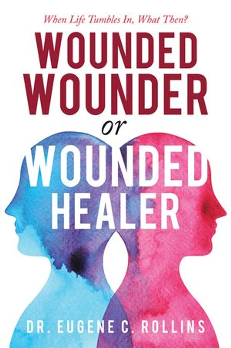 Wounded Wounder or Healer: When Life Tumbles In, What Then?