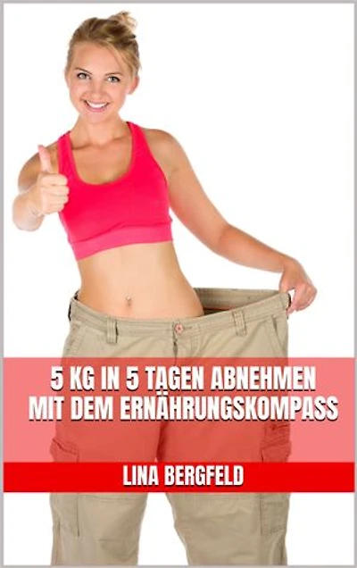 5 kg in 5 Tagen abnehmen mit dem Ernährungskompass: Der einfache Weg zu mehr Energie, weniger Bauchfett und einem neuen Körpergefühl – wissenschaftlich fundiert, alltagstauglich, ohne Hunger.