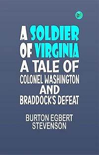 A Soldier of Virginia A Tale of Colonel Washington and Braddock's Defeat