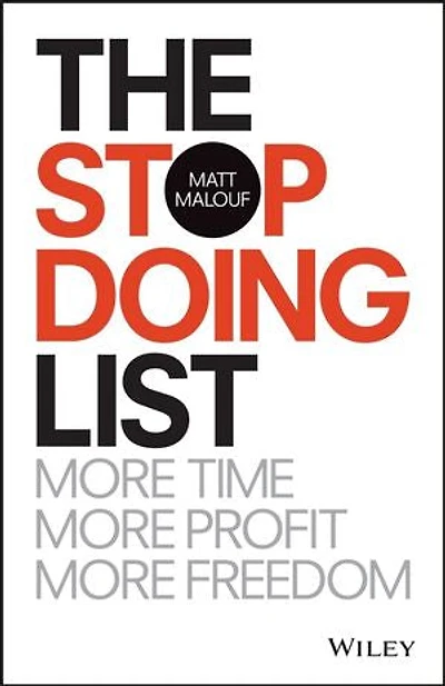 The Stop Doing List: More Time, Profit, Freedom