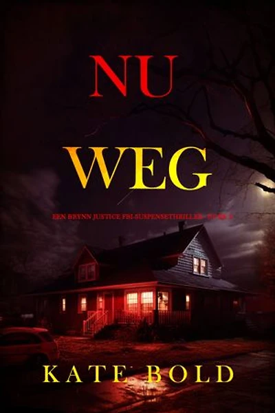 Nu Weg (Een Brynn Justice FBI-Suspensethriller - Boek 2)