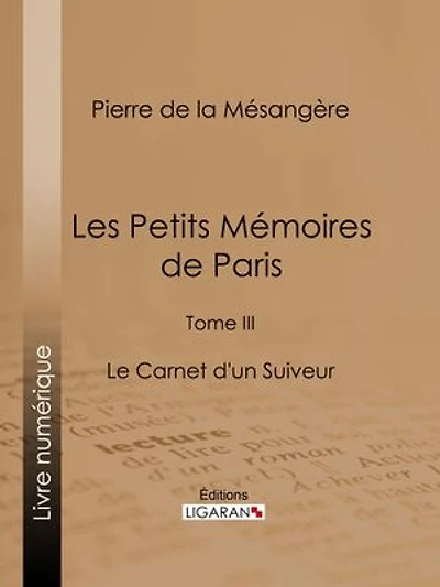 Les Petits Mémoires de Paris: Tome III - Le Carnet d'un Suiveur