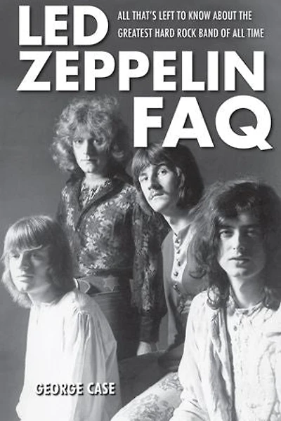 Led Zeppelin FAQ: All That's Left to Know About the Greatest Hard Rock Band of Time