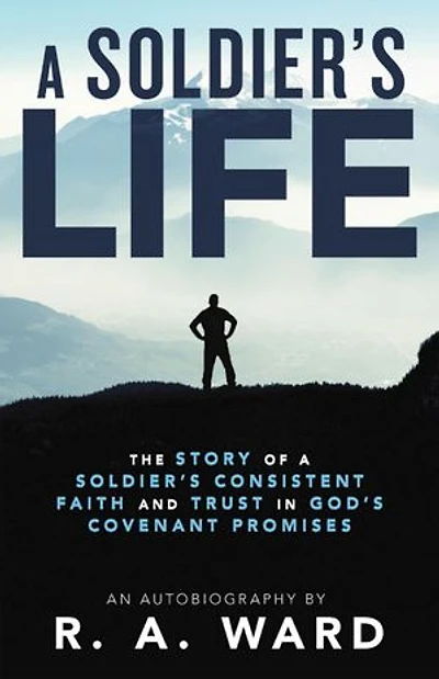 a Soldier's Life: The Story of Consistent Faith and Trust God's Covenant Promises