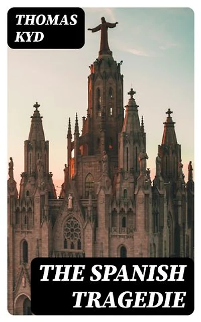 The Spanish Tragedie: Enriched edition.