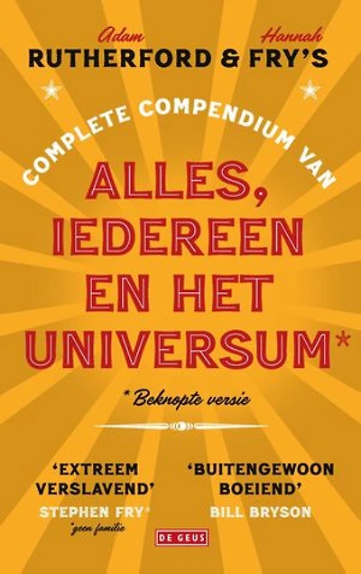 Adam Rutherford & Hannah Fry's complete compendium van alles, iedereen en het universum*: * beknopte versie