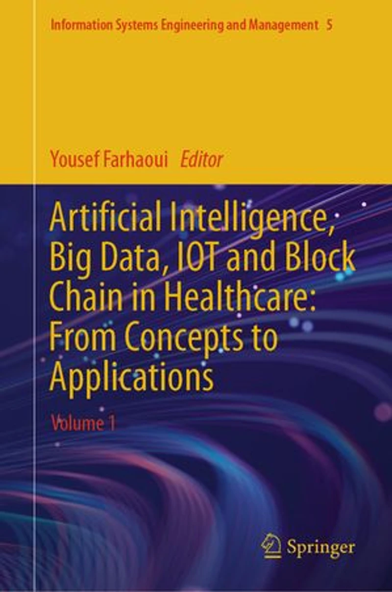 Artificial Intelligence, Big Data, IOT and Block Chain Healthcare: From Concepts to Applications: Volume 1