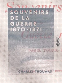 Souvenirs de la guerre 1870-1871 - Paris, Tours, Bordeaux: Paris, Tours, Bordeaux