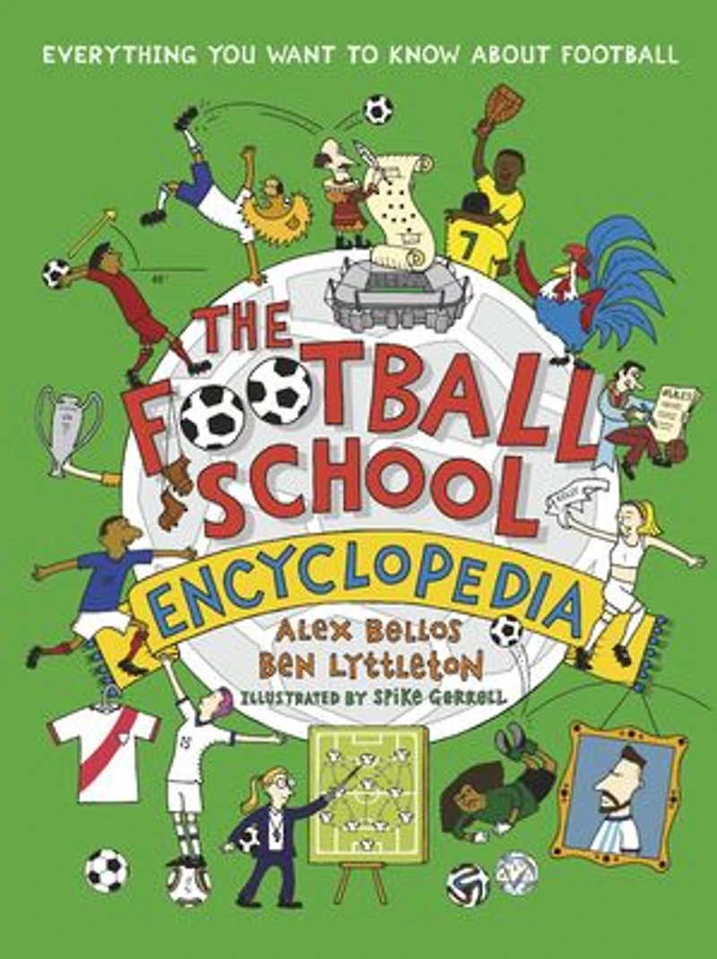 The Football School Encyclopedia: Everything you want to know about football