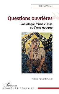 Questions ouvrières: Sociologie d’une classe et d’une époque