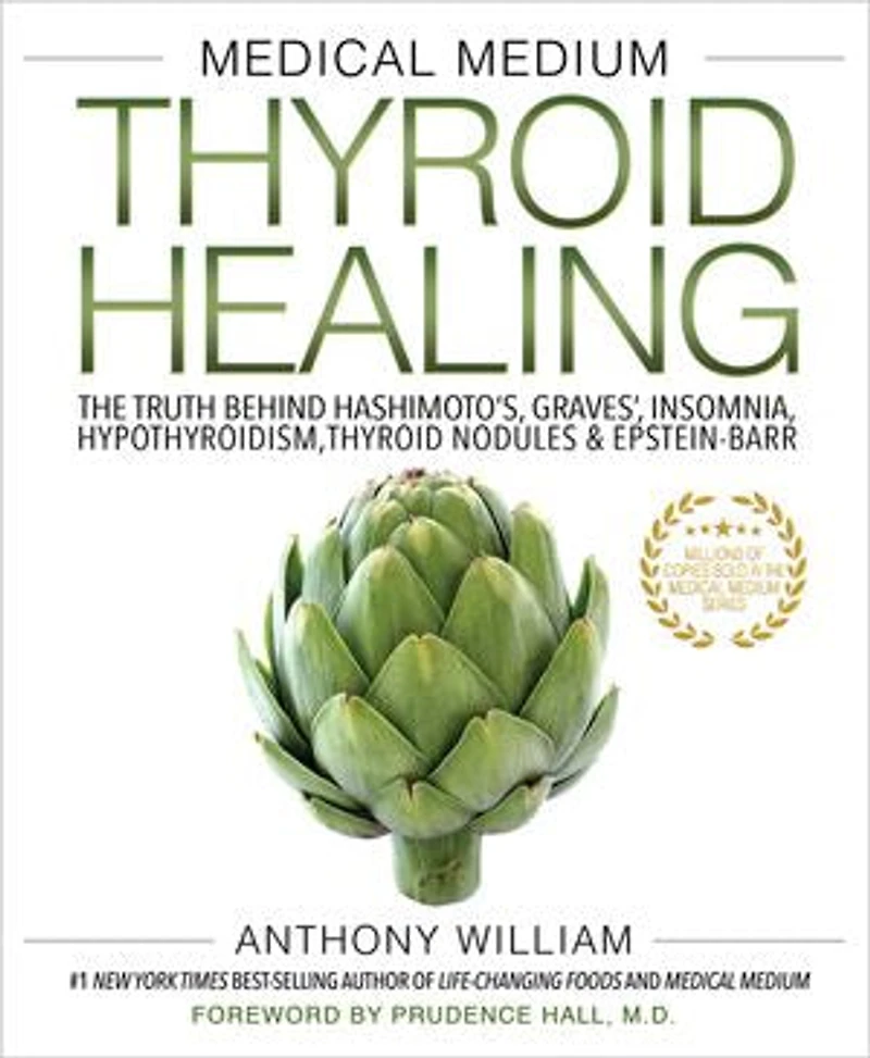 Medical Medium Thyroid Healing: The Truth behind Hashimoto's, Graves', Insomnia, Hypothyroidism, Nodules & Epstein-Barr