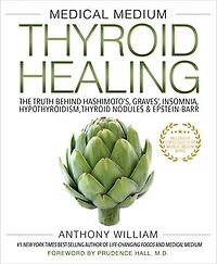 Medical Medium Thyroid Healing: The Truth behind Hashimoto's, Graves', Insomnia, Hypothyroidism, Nodules & Epstein-Barr