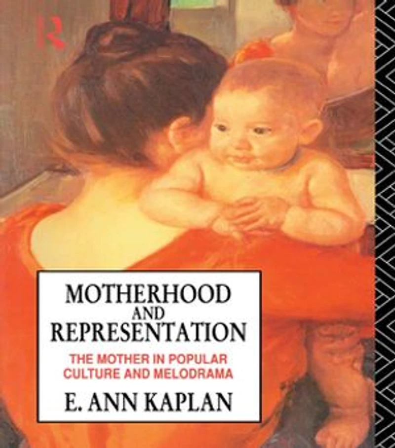Motherhood And Representation: The Mother Popular Culture Melodrama