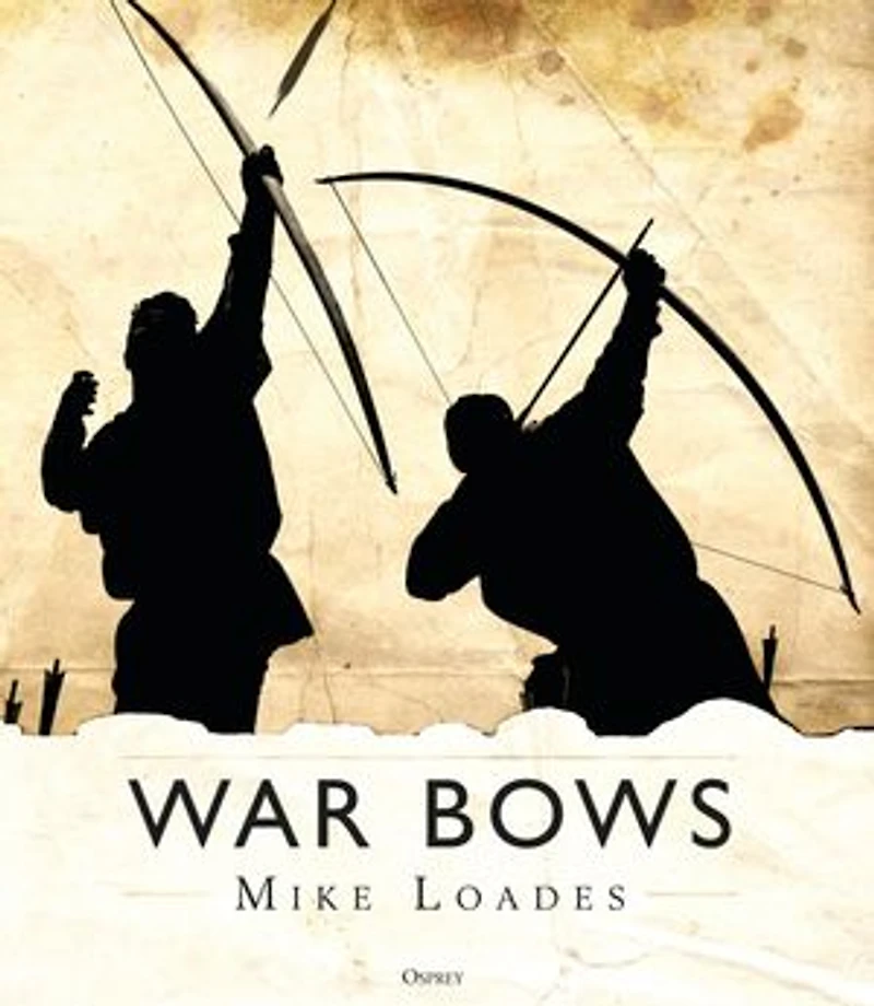 War Bows: Longbow, Crossbow, Composite Bow And Japanese Yumi