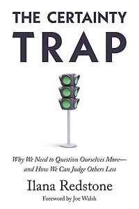 The Certainty Trap: Why We Need to Question Ourselves More―and How Can Judge Others Less