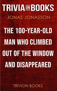 The Hundred-Year-Old Man Who Climbed Out of the Window and Disappeared by Jonas Jonasson (Trivia-On-Books)