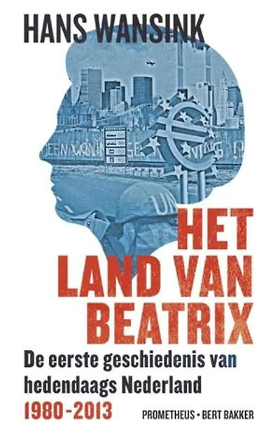 Het land van Beatrix: de eerste geschiedenis van hedendaags Nederland (1980-2013)