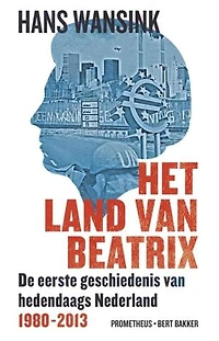 Het land van Beatrix: de eerste geschiedenis van hedendaags Nederland (1980-2013)