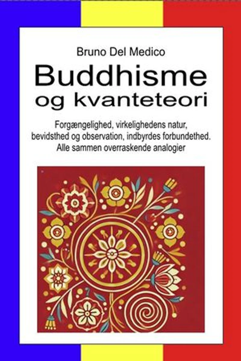 Buddhisme og kvanteteori.: Forgængelighed, virkelighedens natur, bevidsthed og observation, indbyrdes forbundethed. Alle sammen overraskende analogier.