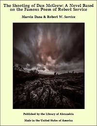 The Shooting of Dan McGrew: A Novel Based on the Famous Poem of Robert Service