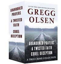 A True Crime Collection: Abandoned Prayers, A Twisted Faith, and Cruel Deception