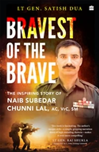Bravest of the Brave: The Inspiring Story of Naib Subedar Chunni Lal, AC, VrC, SM