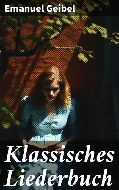 Klassisches Liederbuch: Lyrische Schätze für musikalische Seelen: Romantische Gedichte für Liederkompositionen von einem Meister der deutschen Literatur