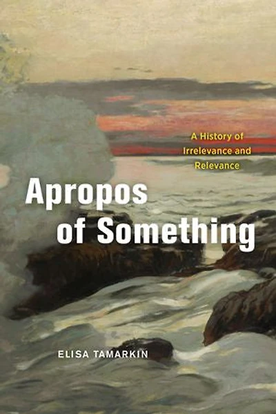 Apropos of Something: A History Irrelevance and Relevance